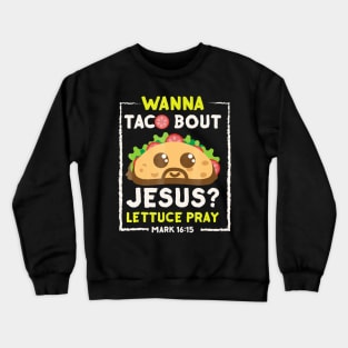 Wanna Taco Bout Jesus Crewneck Sweatshirt